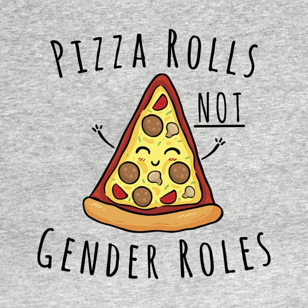 Pizza Rolls Not Gender Roles by RobinBobbinStore